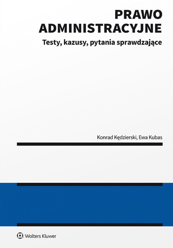 okładka Prawo administracyjne - testy, kazusy, pytania sprawdzające (pdf)ebook | pdf | Konrad Kędzierski, Ewa Kubas