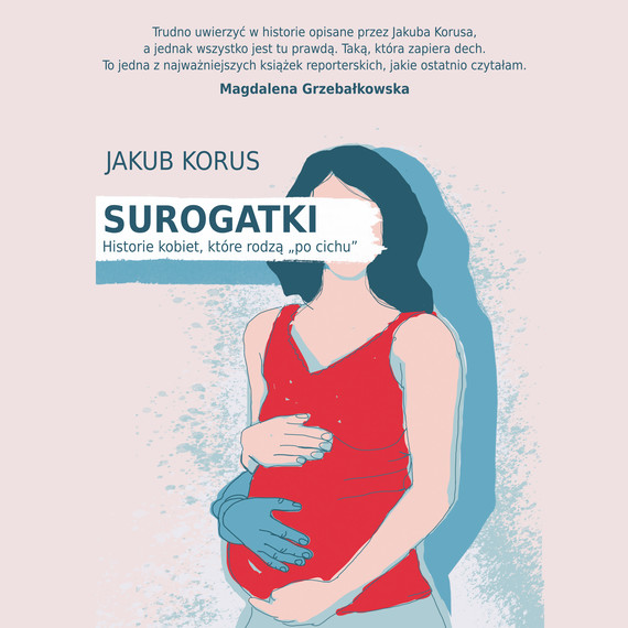 okładka Surogatki. Historie kobiet, które rodzą "po cichu"audiobook | MP3 | Jakub Korus