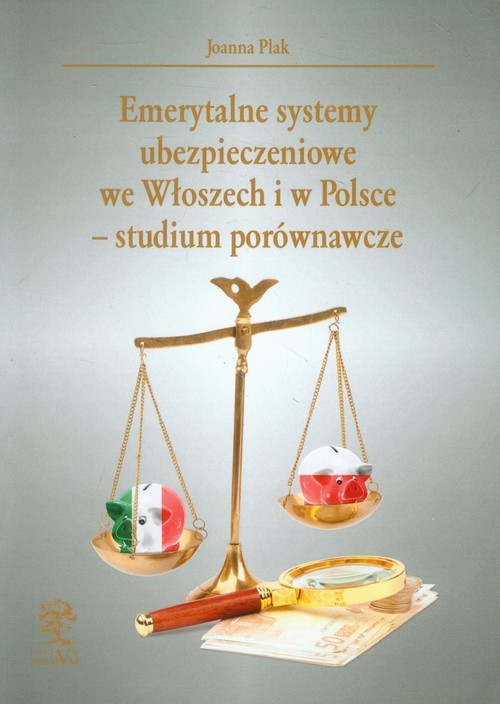 okładka Emerytalne systemy ubezpieczeniowe we Włoszech i w Polsce - studium porównawczeksiążka |  | Joanna Plak