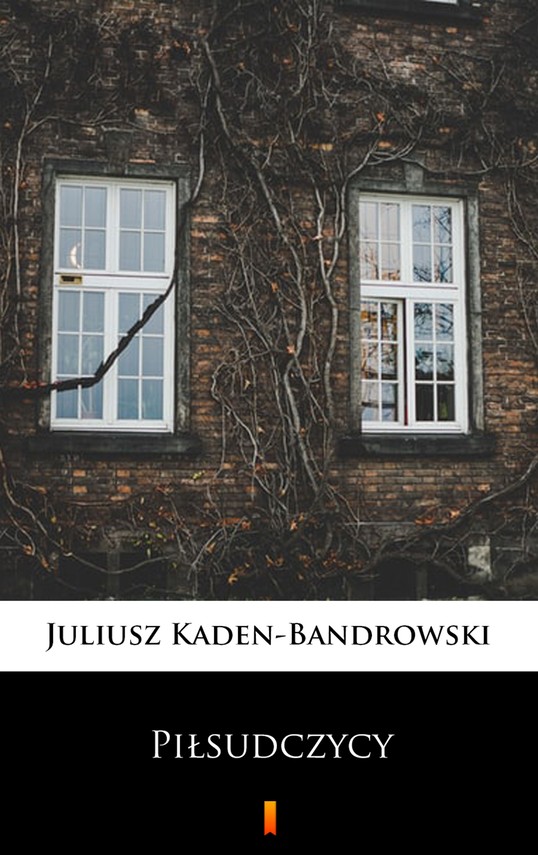 okładka Piłsudczycyebook | epub, mobi | Juliusz Kaden-Bandrowski