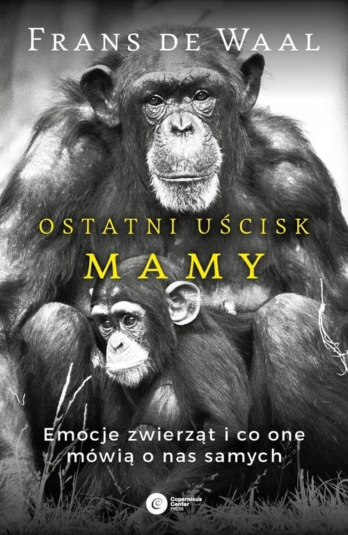 okładka Ostatni uścisk Mamy Emocje zwierząt i co one mówią o nas samych książka | Frans de Waal