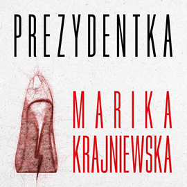 okładka Prezydentkaaudiobook | MP3 | Marika Krajniewska