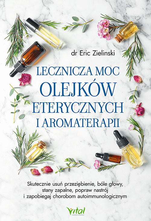 okładka Lecznicza moc olejków eterycznych i aromaterapii książka | Eric Zielinski