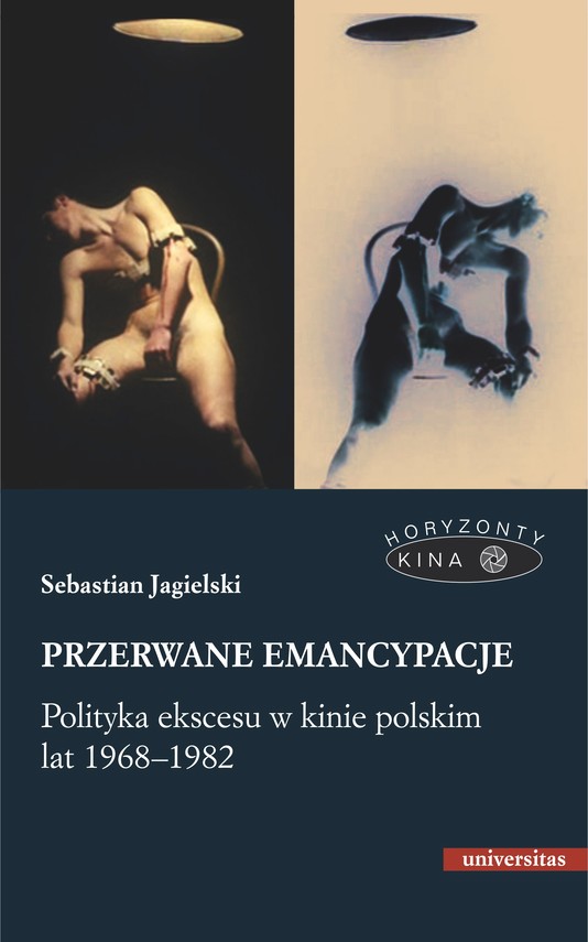 okładka Przerwane emancypacje. Polityka ekscesu w kinie polskim lat 1968-1982 ebook | epub, mobi, pdf | Sebastian Jagielsk