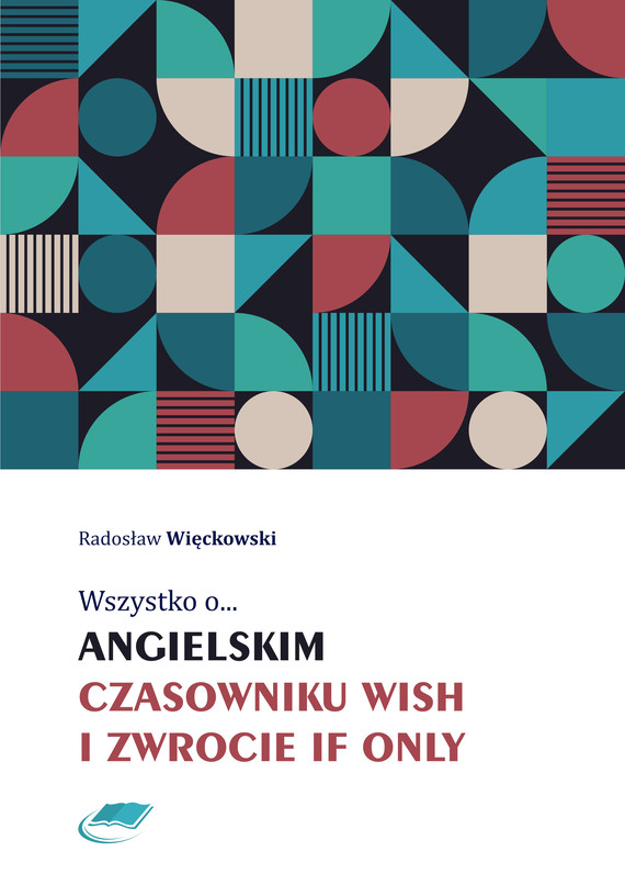 okładka Wszystko o angielskim czasowniku wish i zwrocie if only ebook | pdf | Radosław Więckowski