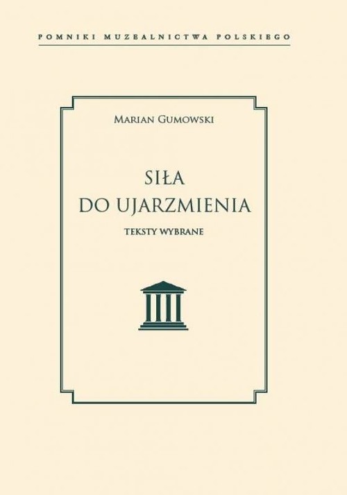 okładka Siła do ujarzmienia Teksty wybraneksiążka |  | Marian Gumowski