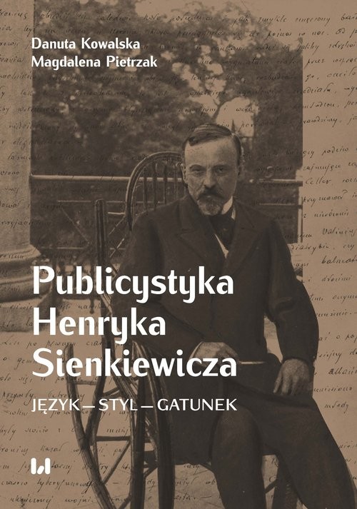 okładka Publicystyka Henryka Sienkiewicza Język – styl – gatunekksiążka |  | Danuta Kowalska, Magdalena Pietrzak