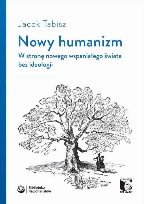 okładka Nowy humanizm W stronę nowego wspaniałego świata bez ideologiiksiążka |  | Jacek Tabisz