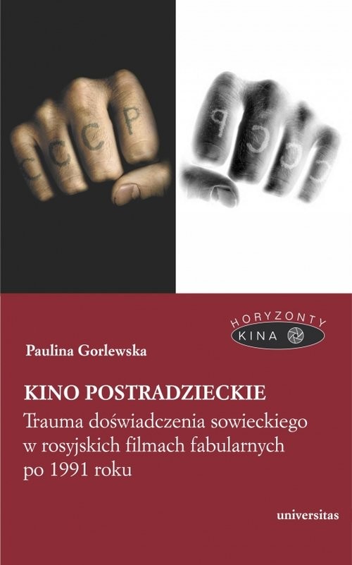 okładka Kino postradzieckie Trauma doświadczenia sowieckiego w rosyjskich filmach fabularnych po 1991 roku książka | Paulina Gorlewska