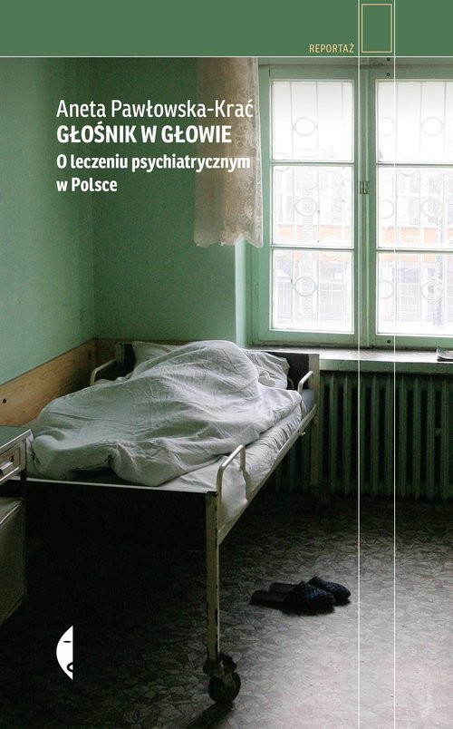 okładka Głośnik w głowie O leczeniu psychiatrycznym w Polsce książka | Aneta Pawłowska-Krać