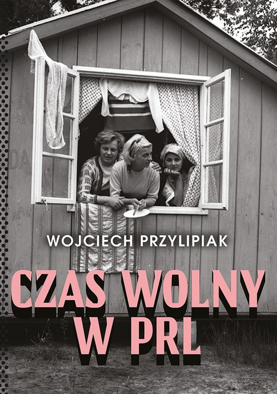 okładka Czas wolny w PRL ebook | epub, mobi | Przylipiak Wojciech