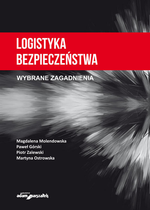 okładka Logistyka bezpieczeństwa Wybrane zagadnieniaksiążka |  | Magdalena Molendowska, Paweł Górski, Piotr Zalewski, Ostrowska Martyna