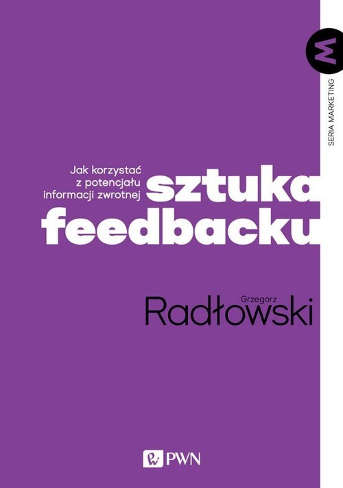 okładka Sztuka feedbacku Jak korzystać z potencjału informacji zwrotnej?książka |  | Grzegorz Radłowski
