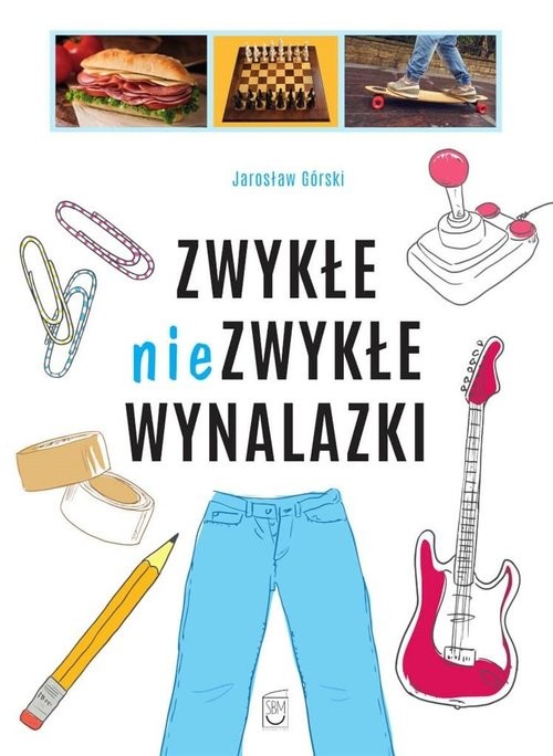 okładka Zwykłe niezwykłe wynalazki książka | Jarosław Górski