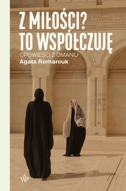 okładka Z miłości? To współczuję Opowieści z Omanu książka | Agata Romaniuk