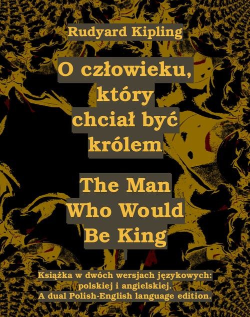 okładka O człowieku, który chciał być królem. The Man Who Would Be Kingebook | epub, mobi | Rudyard Kipling