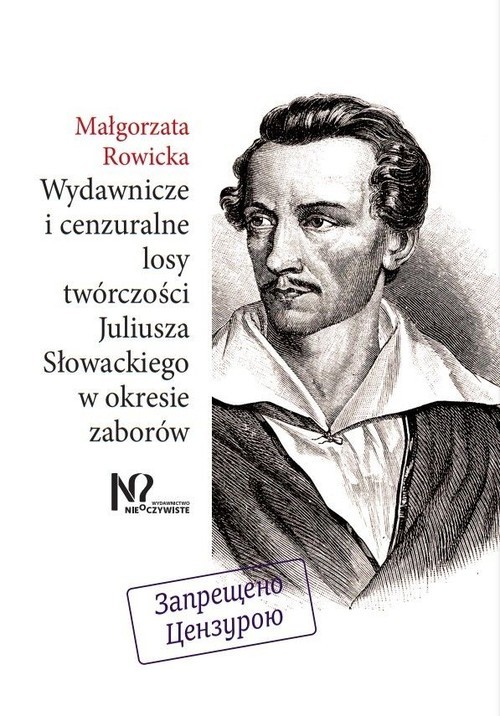 okładka Wydawnicze i cenzuralne losy twórczości Juliusza Słowackiego w okresie zaborówksiążka |  | Rowicka Małgorzata