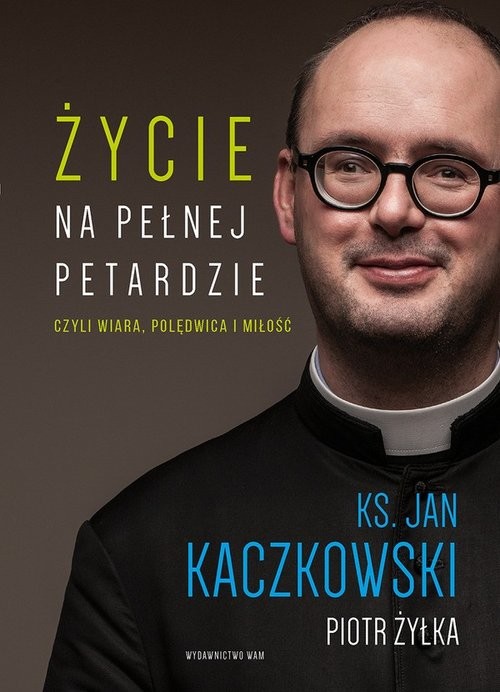 okładka Życie na pełnej petardzie Wielkie Litery książka | Ks. Jan Kaczkowski, Piot Żyłka