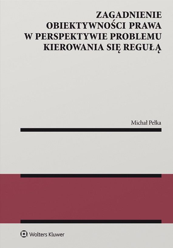 okładka Zagadnienie obiektywności prawa w perspektywie problemu kierowania się regułą (pdf)ebook | pdf | Michał Pełka