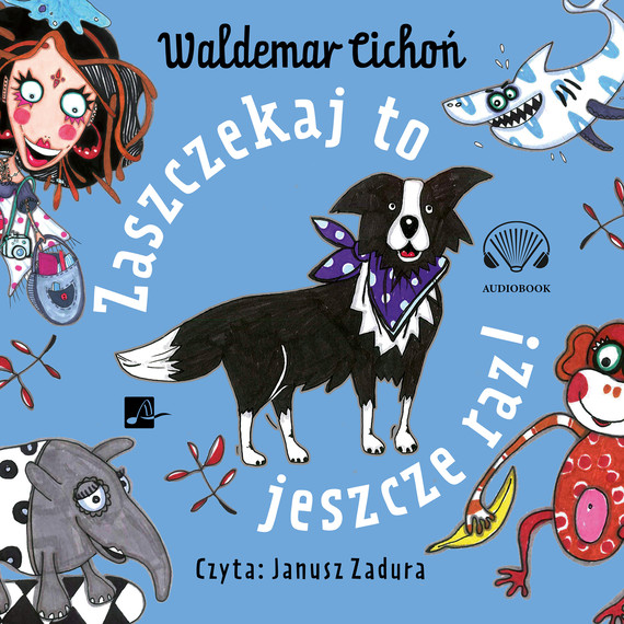 okładka Zaszczekaj to jeszcze raz! audiobook | MP3 | Waldemar Cichoń