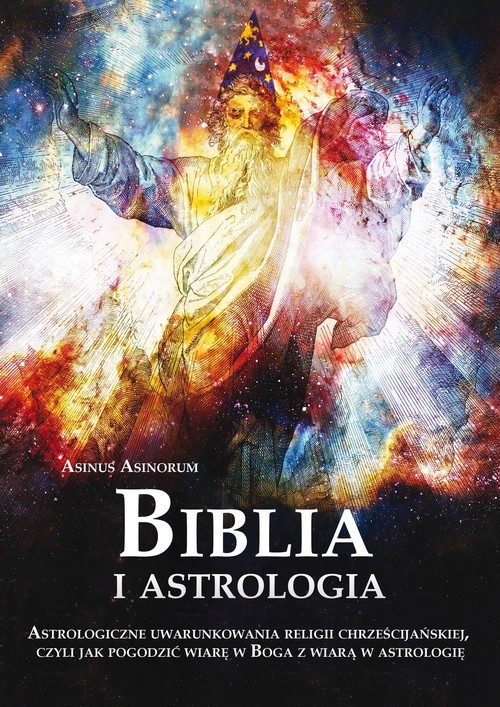 okładka Biblia i astrologia Astrologiczne uwarunkowania religii chrześcijańskiej, czyli jak pogodzić wiarę w Boga z wiarą w astrologię książka | Asinorum Asinus