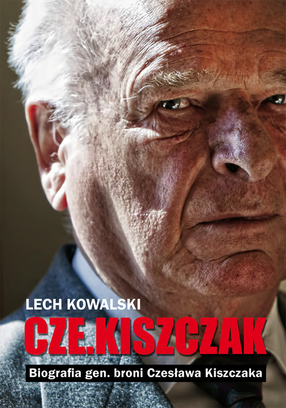 „Czekiszczak” Biografia gen. broni Czesława Kiszczaka