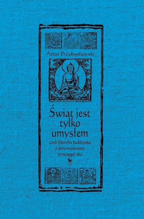 okładka Świat jest tylko umysłem, czyli filozofia buddyjska z przymrużeniem (trzeciego) oka książka | Artur Przybysławski