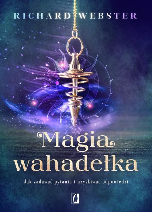 okładka Magia wahadełka Jak zadawać pytania i uzyskiwać odpowiedzi książka | Richard Webster
