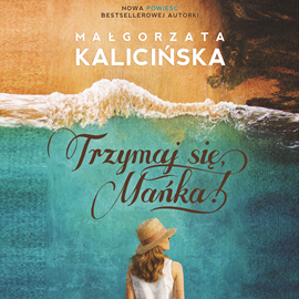 okładka Trzymaj się, Mańka!audiobook | MP3 | Małgorzata Kalicińska