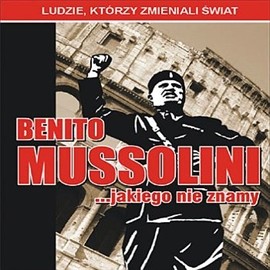 Benito Mussolini... jakiego nie znamy