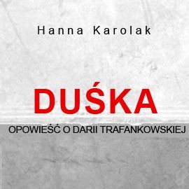okładka Duśka. Opowieść o Darii Trafankowskiejaudiobook | MP3 | Hanna Karolak