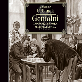 okładka Genialni. Lwowska szkoła matematyczna audiobook | MP3 | Mariusz Urbanek