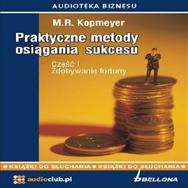 okładka Praktyczne metody osiągania sukcesu cz. 1 - Zdobywanie fortuny audiobook | MP3 | Kopmeyer M.R.