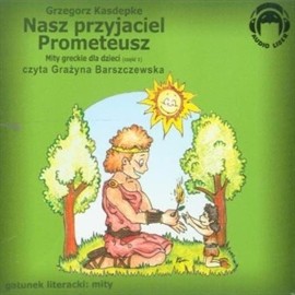 okładka Nasz przyjaciel Prometeusz (Mity greckie dla dzieci cz. 1)audiobook | MP3 | Grzegorz Kasdepke