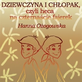 okładka Dziewczyna i chłopak, czyli heca na czternaście fajerek audiobook | MP3 | Hanna Ożogowska
