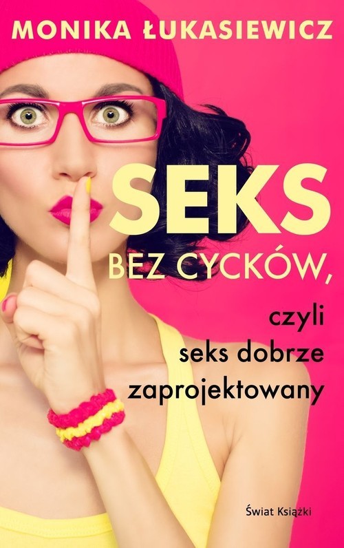 okładka Seks bez cycków, czyli seks dobrze zaprojektowany książka | Monika Łukasiewicz