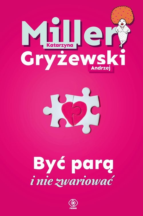 okładka Być parą i nie zwariować książka | Katarzyna Miller, Andrzej Gryżewski