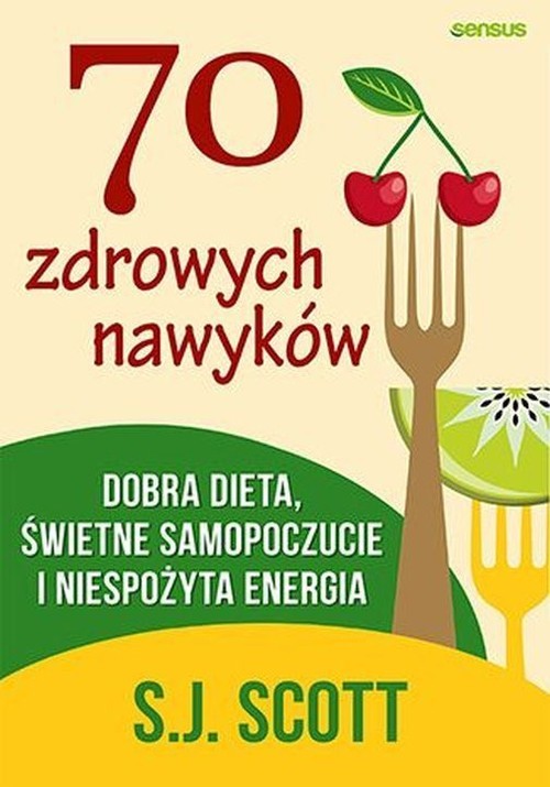okładka 70 zdrowych nawyków Dobra dieta, świetne samopoczucie i niespożyta energia książka | Scott S.J.