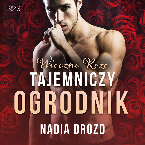 okładka Wieczne róże: Tajemniczy ogrodnik – opowiadanie erotyczneaudiobook | MP3 | Nadia Drozd