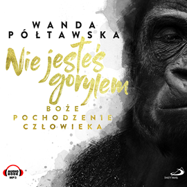 okładka Nie jesteś gorylem. Boże pochodzenie człowieka audiobook | MP3 | Póltawska Wanda