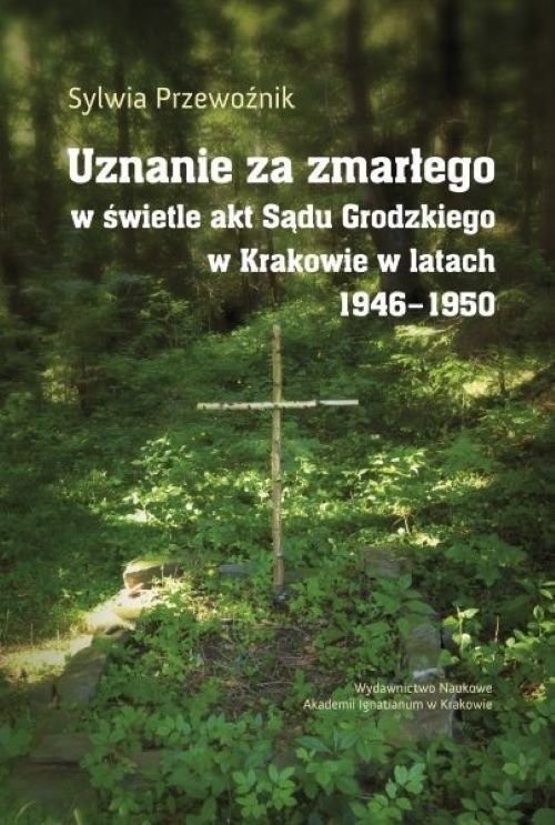 Uznanie za zmarłego w świetle akt Sądu Grodzkiego w Krakowie w latach 1946-1950