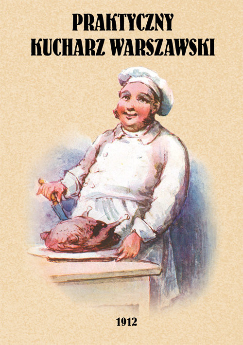 okładka Praktyczny kucharz warszawski Poradnik dla młodych gospodyń zawierający 1503 różnych przepisówksiążka |  | 