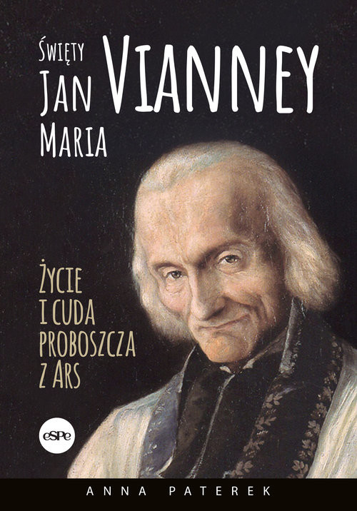Święty Jan Maria Vianney Życia i cuda proboszcza z Ars