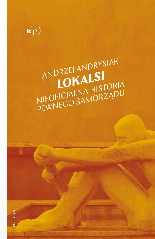 okładka Lokalsi Nieoficjalna historia pewnego samorząduksiążka |  | Andrzej Andrysiak