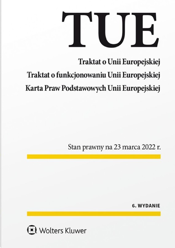 Traktat o Unii Europejskiej. Traktat o funkcjonowaniu Unii Europejskiej. Karta Praw Podstawowych Unii Europejskiej (pdf)