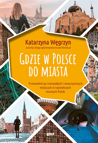 okładka Gdzie w Polsce do miasta
 książka | Węgrzyn Katarzyna