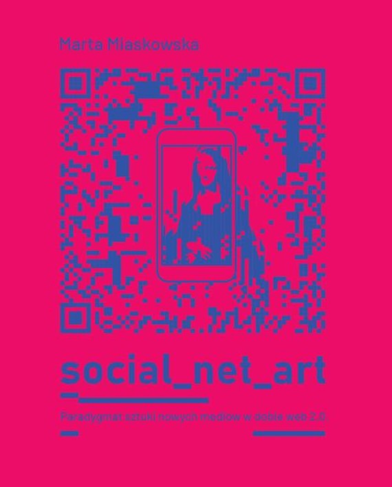 okładka SOCIAL NET ART Paradygmat sztuki nowych mediów w dobie web 2.0. ebook | pdf | Marta Miaskowska