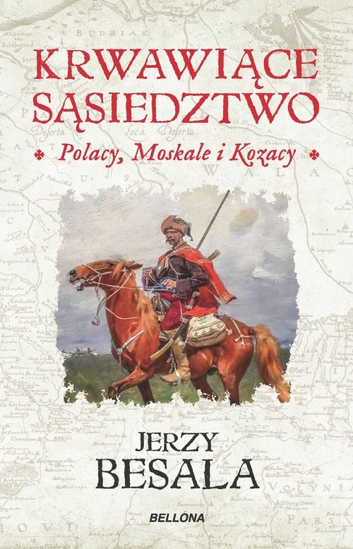 okładka Krwawiące sąsiedztwo Polacy Moskale i Kozacy książka | Jerzy Besala
