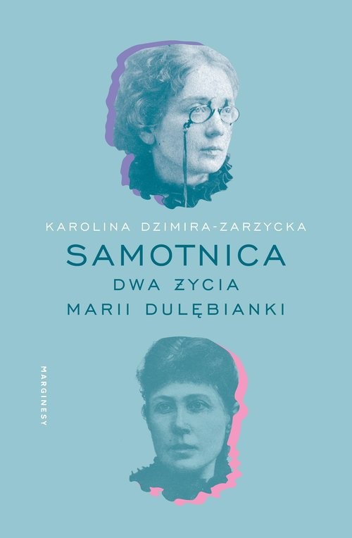 okładka Samotnica Dwa życia Marii Dulębianki książka | Karolina Dzimira-Zarzycka