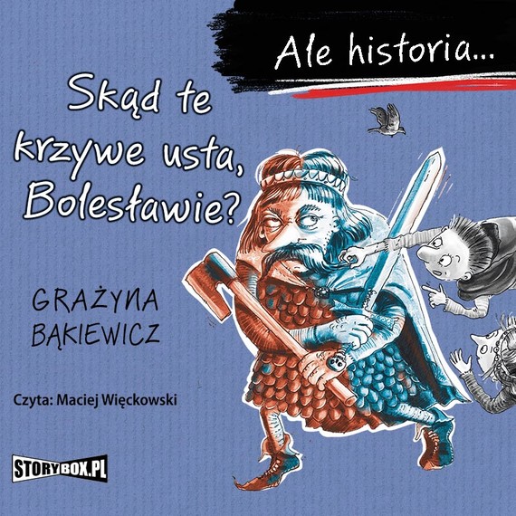 okładka Ale historia... Skąd te krzywe usta, Bolesławie?audiobook | MP3 | Grażyna Bąkiewicz